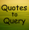 Quotes to Query
